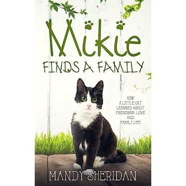 Imagem de Mikie Finds A Family: How a Little Cat Learned About Friendship, Love and Family Life: 1