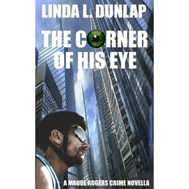 Imagem de The Corner of His Eye: A Maude Rogers Crime Novella (The Maude Rogers Crime Novels Book 4) (English Edition)
