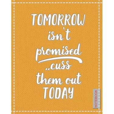 Imagem de Tomorrow isn't promised cuss them out today notebook: Blank Ruled journal for writing, work, study