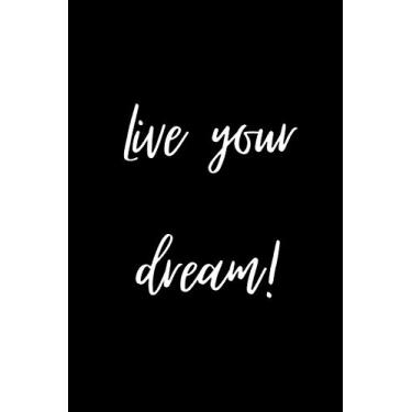 Imagem de Live your dream! ; Black Notebook : 6" X 9", 120 pages, dot grid cream paper journal: Carnet de notes : dimensions 15,24 X 22,86 cm, pages en pointillés, papier crème