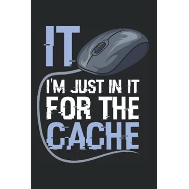 Imagem de I'm Just In It For The Cache: Notebook For IT Helpdesk Tech Support Admin (Ruled Paper, 120 Lined Pages, 6" x 9") Funny Geek Sayings For Sysadmin & IT Hotline