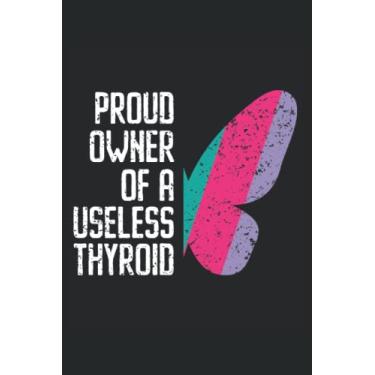 Imagem de Proud Owner Of A Useless Thyroid Journal Notebook: Thyroid Cancer Awareness Journal, Thyroid Cancer Survivor Notebook, Thyroid Cancer Gift, ... Gift. Journal Notebook 6x9 inches 120 pages.