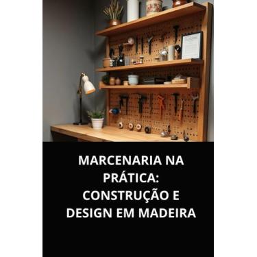 Imagem de Livro marcenaria na prática construção e design em madeira - DUKE EDIT