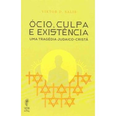 Imagem de O Ócio, Culpa e Existência - Uma Tragédia Judaico-Cristã - SATTVA EDIT
