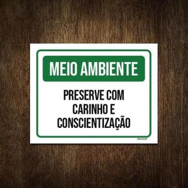 Imagem de Placa Meio Ambiente Preserve Carinho Conscientização 18X23 - Sinalizo