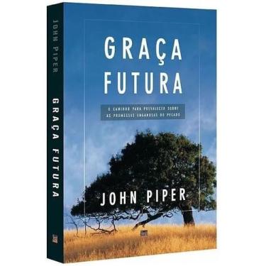 Imagem de Livro Graça Futura  John Piper - Shedd Publicações
