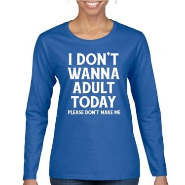 Imagem de Camiseta feminina de manga longa I Don't Wanna Adult Today Funny Adulting is Hard Humor Parenting Responsibilities 18th Birthday, Azul, M