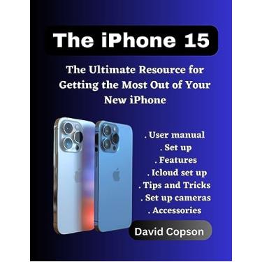 Imagem de The iphone 15 : The Ultimate Resource for Getting the Most Out of Your New iPhone (English Edition)