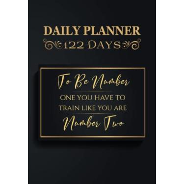 Imagem de To be number one, you have to train like you are number two: Get Organized and Boost Your Productivity with the 122-Day Daily Planner Notebook: Plan ... Check Off Your Tasks and Track Your Progress