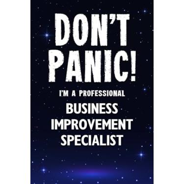 Imagem de Don't Panic! I'm A Professional Business Improvement Specialist: Customized 100 Page Lined Notebook Journal Gift For A Busy Business Improvement Specialist: Far Better Than A Throw Away Greeting Card.