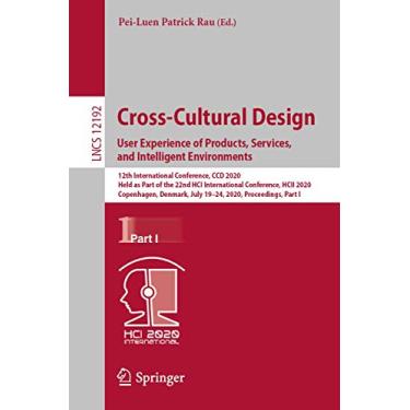 Imagem de Cross-Cultural Design. User Experience of Products, Services, and Intelligent Environments: 12th International Conference, CCD 2020, Held as Part of ... July 19-24, 2020, Proceedings, Part I: 12192