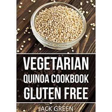 Imagem de Vegetarian: Vegetarian Quinoa Cookbook-Gluten Free Plant Based Superfood Recipes (forks over knives,raw till 4,whole 30,Slow cooker,crockpot,Cast Iron) (English Edition)