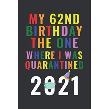 Imagem de My 62nd Birthday The One Where I Was Quarantined 2021: Quarantine Birthday Notebook / Journal - Happy 62nd Birthday - 6 X 9 Inch Blank lined - 62 ... Boys ( Quarantine Birthday Gifts 2021 )