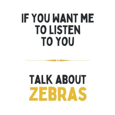 Imagem de If You Want Me To Listen To You Talk About Zebras: Funny Journal & Notebook To Write In For Zebra Lovers