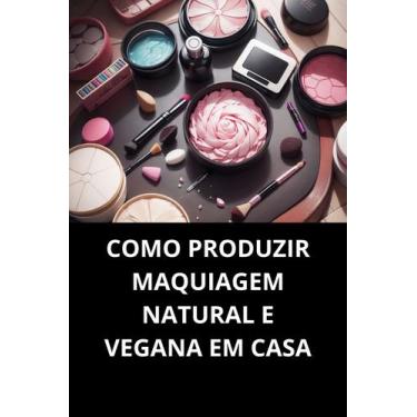 Imagem de LIVRO Como Produzir Maquiagem Natural e Vegana em Casa - Duke Editora
