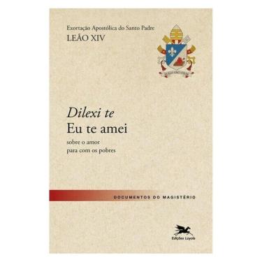 Imagem de Dilexi Te - Eu Te Amei - Exortação Apostólica Sobre O Amor Para Com Os Pobres