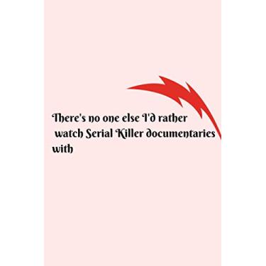 Imagem de There's no one else I'd rather watch Serial Killer documentaries with: birthday present, lined journal, lined notebook, for men, for women, blue, ... Pocket, Store journal notebook, be focus