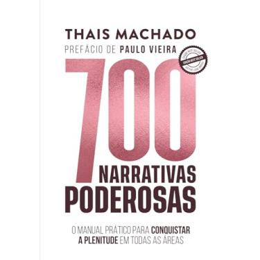 Imagem de 700 NARRATIVAS PODEROSAS: O manual prático para conquistar plenitude em todas as áreas