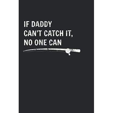 Imagem de If Daddy Can't Catch It, No One Can: Funny Fisherman Gift Fishing Dad Blank Lined Notebook/Journal Gift 6x9 Inches (120 pages)