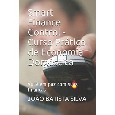 Imagem de Smart Finance Control - Curso Prático de Economia Doméstica: Você em paz com suas finanças