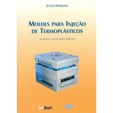 Imagem de Moldes Para Injeção De Termoplásticos-Projeto E Princípios Básico