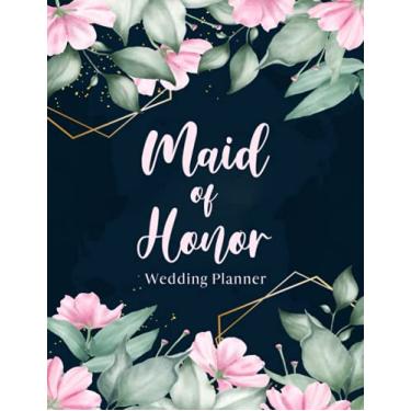 Imagem de Maid of Honor: Wedding Organizer - To Do List, Monthly Planner, Bridal Shower Planner and Guest List, Important Dates, Budget Keeper, Bachelorette Party Planner and Record Book - Floral Design Cover