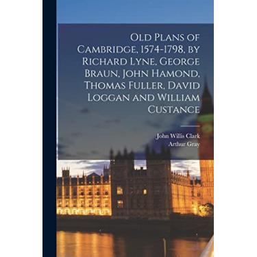 Imagem de Old Plans of Cambridge, 1574-1798, by Richard Lyne, George Braun, John Hamond, Thomas Fuller, David Loggan and William Custance