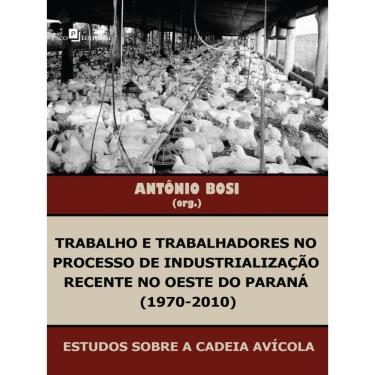Imagem de Trabalho E Trabalhadores No Processo De Industrialização Recente No Oeste Do Paraná (1970-2010)