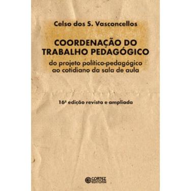 Imagem de Coordenação Do Trabalho Pedagógico: Do Projeto Político-Pedagógico Ao Cotidiano Da Sala De Aula