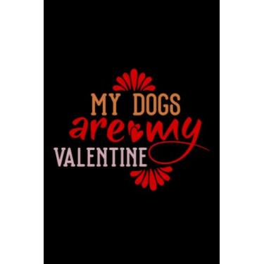 Imagem de Valentine's Day My Dogs Are My Valentine: Valentines Day Gifts For Him, From Her, Funny Personalized Unique Valentines Day gifts Notebook Journal, ... Gift card, Gift from husband For wife