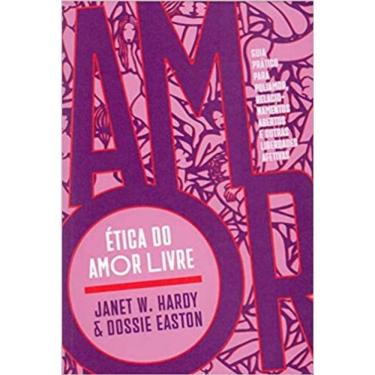 Imagem de Etica Do Amor Livre - Guia Pratico Para Poliamor, Relacionamentos Abertos E Outras Liberdades Afetivas