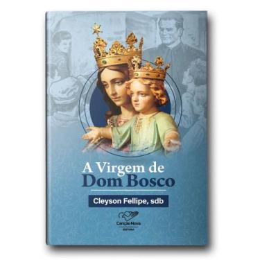 Imagem de Livro A Virgem de Dom Bosco - Cleyson Fellipe SDB - Canção Nova