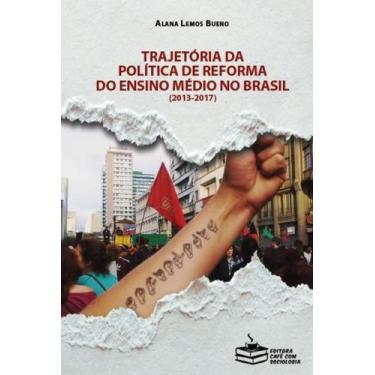 Imagem de Trajetória Da Política De Reforma Do Ensino Médio No Brasil (2013-2017