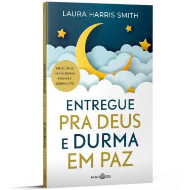 Imagem de Livro Entregue pra Deus e Durma em Paz: Preocupe-se menos, durma melhor e sonhe muito - Laura Harris Smith - Ed Novo Céu