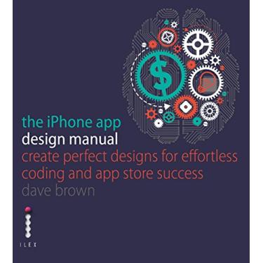 Imagem de The iPhone App Design Manual: Create Perfect Designs for Effortless Coding and App Store Success (English Edition)