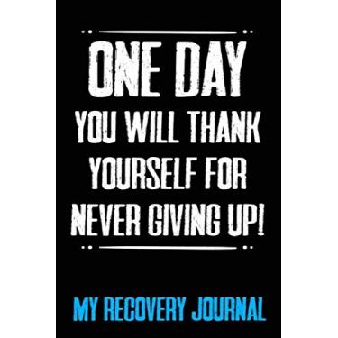 Imagem de one day you will thank...a recovery journal: Guided Daily Sobriety Journal for Addiction Recovery with Health Tracker Reflection Space Writing Prompt ... AA tobacco drug addiction Recovery Program