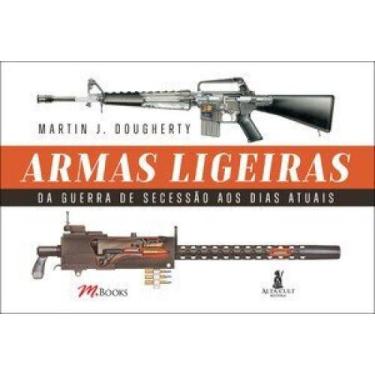 Imagem de Armas ligeiras: da guerra de secessão aos dias atuais - MBOOKS - ALTA 