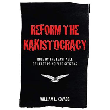 Imagem de Reform the Kakistocracy: Rule by the Least Able or Least Principled Citizens