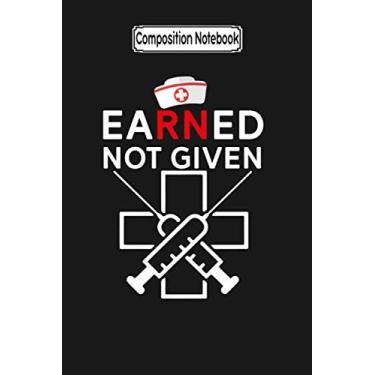Imagem de Composition Notebook: Earned Not Given Rn Registered Nurse Nurse Love Nurse Nursing Notebook Journal Notebook Blank Lined Ruled 6x9 100 Pages