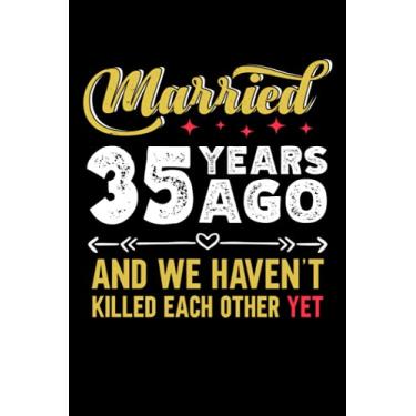 Imagem de Married 35 years ago and we haven't killed each other yet: 6x9, 120 pages, lined journal, souvernir for taking notes, personal notebook, office notes, daily journal