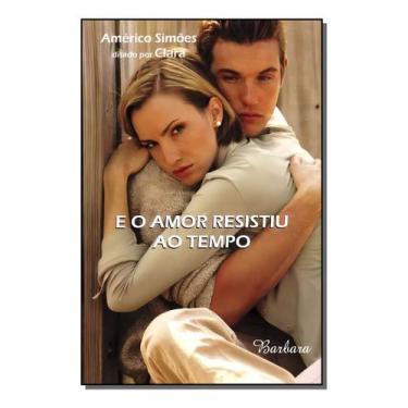Imagem de e o Amor Resistiu ao Tempo - BARBARA EDITORA