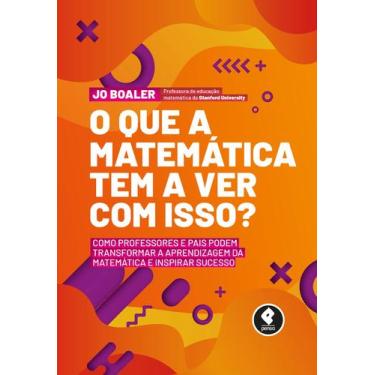 Imagem de Livro - O Que a Matemática Tem a Ver com Isso?