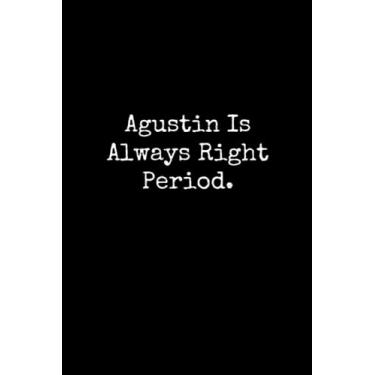 Imagem de Agustin Is Always Right Period: Agustin Notebook, Funny Gift For Agustin, Personal Agustin Journal, Agustin Gift Ideas, Agustin Notepad