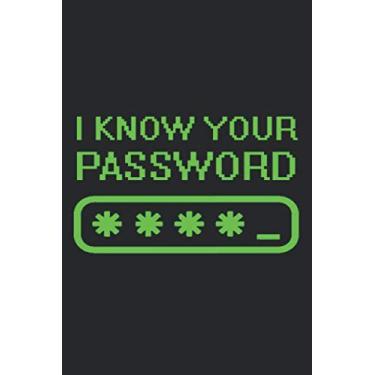 Imagem de Notebook: Computer Hacker Gift - I Know Your Password Cyber security Black Lined College Ruled Journal - Writing Diary 120 Pages