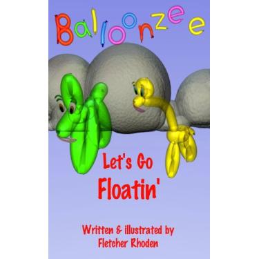 Imagem de Let's Go Floatin'!: Sites From All Over the World ... And Beyond (Balloonzee Book 1) (English Edition)