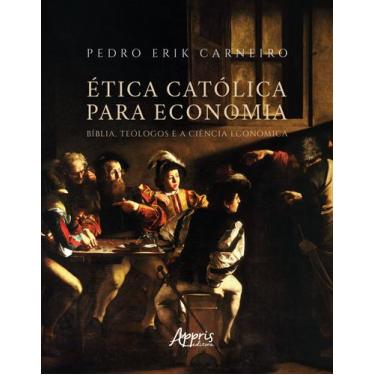 Imagem de Livro - ética católica para economia: bíblia, teólogos e a ciência eco