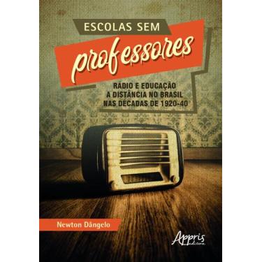 Imagem de Livro - Escolas sem professores: rádio e educação a distância no Brasi