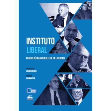 Imagem de Livro - Instituto Liberal - Quatro décadas em defesa da liberdade