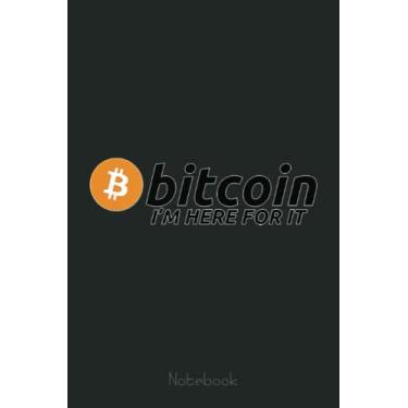 Imagem de Bitcoin - I'm Here For It - Funny Crypto Meme Notebook: Transaction Log Ledger, Air Drop Tracker, Passwords Book for New and Experienced Traders 6x9 110 Page Gift Journal