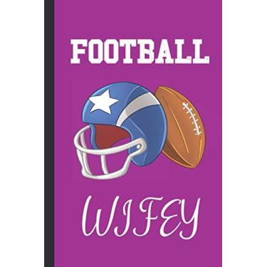 Imagem de Football Wifey: Blank Lined Notebook Journal: Great Fun Gift For Rugby/American Football Lovers, Players & Fans